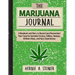 The Marijuana Journal: A Notebook and Diary to Record (and Remember) Your Favorite Cannabis Strains, Edibles, Recipes, Brilliant Ideas, and Hazy Exper