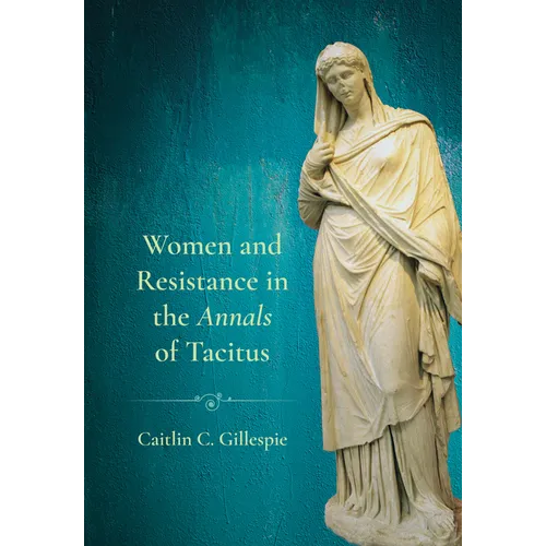 Women and Resistance in the Annals of Tacitus - Hardcover