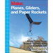 Planes, Gliders and Paper Rockets: Simple Flying Things Anyone Can Make--Kites and Copters, Too!