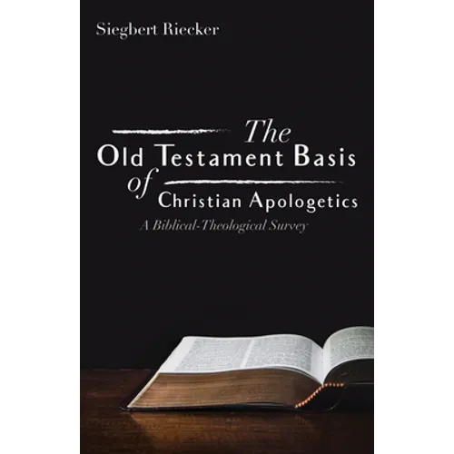 The Old Testament Basis of Christian Apologetics: A Biblical-Theological Survey