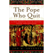 The Pope Who Quit: A True Medieval Tale of Mystery, Death, and Salvation