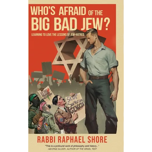 Who's Afraid of the Big, Bad Jew: Learning to Love the Lessons of Jew-Hatred
