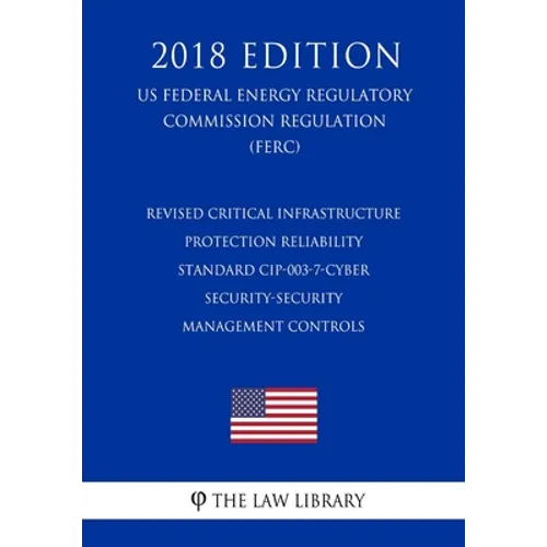 Revised Critical Infrastructure Protection Reliability Standard CIP-003-7-Cyber Security-Security Management Controls (US Federal Energy Regulatory Co