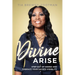 Divine Arise: Step Out of Hiding and Embrace Your Sacred Visibility