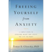 Freeing Yourself from Anxiety: 4 Simple Steps to Overcome Worry and Create the Life You Want