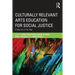 Culturally Relevant Arts Education for Social Justice: A Way Out of No Way