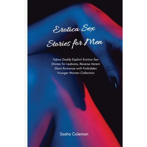 Erotica Sex Stories for Men: Taboo Daddy Explicit Erotica Sex Stories for Lesbians, Reverse Harem Short Romance with Forbidden Younger Women Collectio