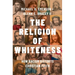 The Religion of Whiteness: How Racism Distorts Christian Faith