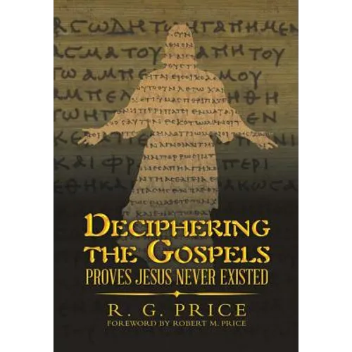 Deciphering the Gospels: Proves Jesus Never Existed