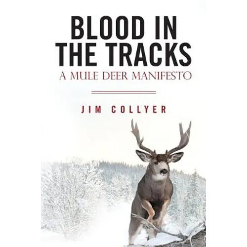 Blood in the Tracks: A Mule Deer Manifesto