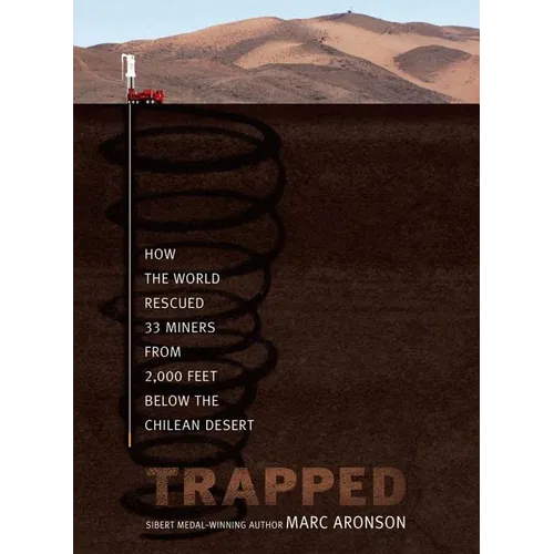 Trapped: How the World Rescued 33 Miners from 2,000 Feet Below the Chilean Desert