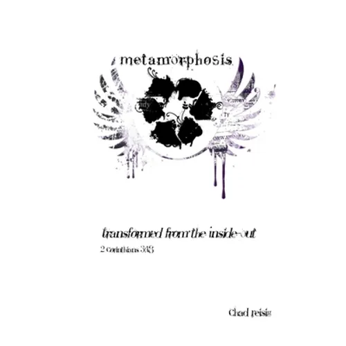Metamorphosis: Transformed from the Inside-Out