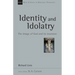 Identity and Idolatry: The Image of God and Its Inversion Volume 36