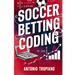Soccer Betting Coding: How to create a model and build an automated betting strategy