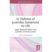 In Defense of Juveniles Sentenced to Life: Legal Representation and Juvenile Criminal Justice