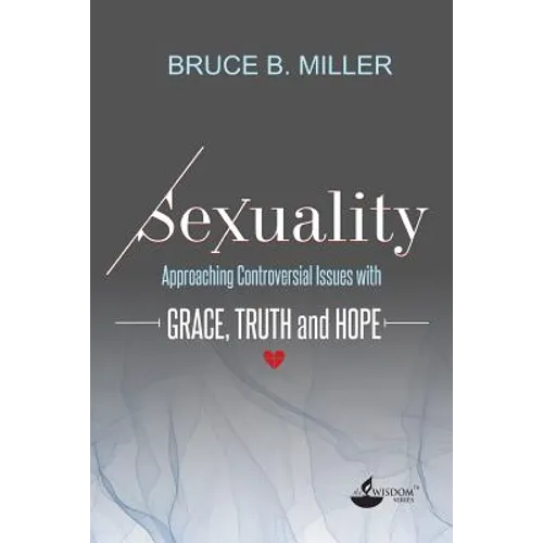 Sexuality: Approaching Controversial Issues with Grace, Truth and Hope