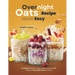 Overnight Oats Recipe Made Easy: Complete Step-by-Step Guide to Making 90 Types of Overnight Oats at Home