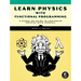 Learn Physics with Functional Programming: A Hands-On Guide to Exploring Physics with Haskell