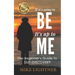 If It's Going To BE, It's Up To ME!: The Beginner's Guide To Self-Discovery