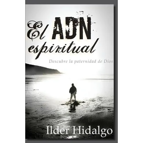 El ADN Espiritual: Descubre la paternidad de Dios