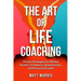 The Art of Life Coaching: Proven Strategies for Mental Health, Confidence, Relationships, and Personal Growth