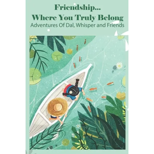 Friendship... Where You Truly Belong Adventures Of Dal, Whisper And Friends: Choose Your Own Adventure Books For Kids Age 5-8