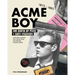 Acme Boy: The Birth of Punk & Anti-Fashion 1975 - 1985...and Other Twisted, True Stories from Pre-Internet Counterculture
