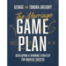 The Marriage Game Plan: Developing a Winning Strategy for Marital Success