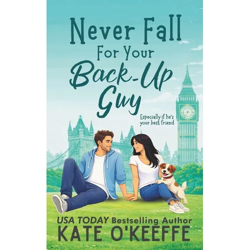 Never Fall for Your Back-Up Guy: A laugh-out-loud sweet romantic comedy