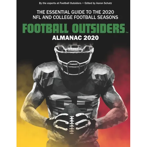 Football Outsiders Almanac 2020: The Essential Guide to the 2020 NFL and College Football Seasons