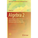 Algebra 2: Linear Algebra, Galois Theory, Representation Theory, Group Extensions and Schur Multiplier