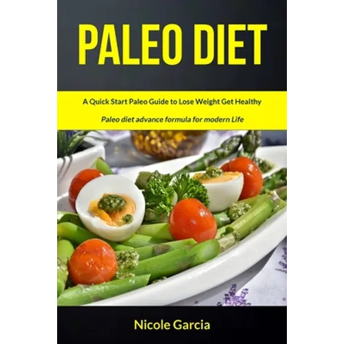 Paleo Diet: A Quick Start Paleo Guide to Lose Weight Get Healthy (Paleo Diet Advance Formula for Modern Life)