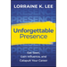 Unforgettable Presence: Get Seen, Gain Influence, and Catapult Your Career