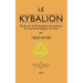 Le Kybalion: Étude sur la Philosophie Hermétique de l'Ancienne Égypte & Grèce