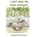 I can't hear the birds anymore