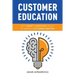 Customer Education: Why Smart Companies Profit by Making Customers Smarter