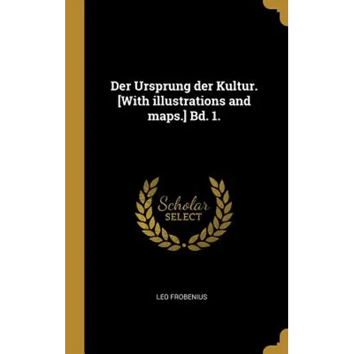 Der Ursprung der Kultur. [With illustrations and maps.] Bd. 1.