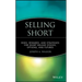 Selling Short: Risks, Rewards, and Strategies for Short Selling Stocks, Options, and Futures