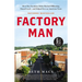 Factory Man: How One Furniture Maker Battled Offshoring, Stayed Local - And Helped Save an American Town