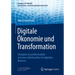 Digitale Ökonomie Und Transformation: Disruptive Geschäftsmodelle Und Neue Arbeitswelten Im Digitalen Business