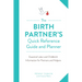 The Birth Partner's Quick Reference Guide and Planner: Essential Labor and Childbirth Information for Partners and Helpers