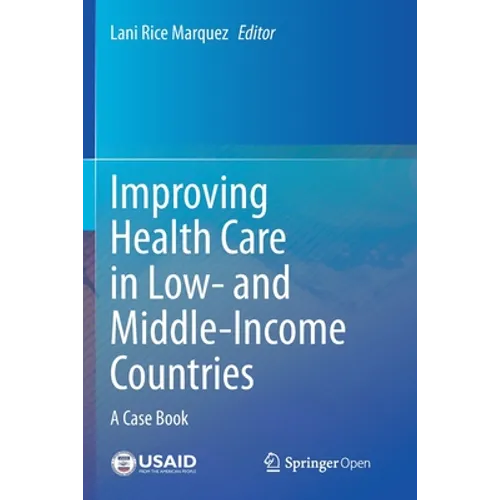 Improving Health Care in Low- And Middle-Income Countries: A Case Book