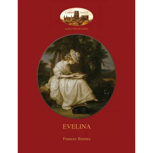 Evelina: with introduction by Austin Dobson, and Hugh Thomson's 81 classic illustrations (Aziloth Books)