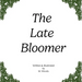The Late Bloomer