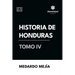 Historia de Honduras Tomo IV
