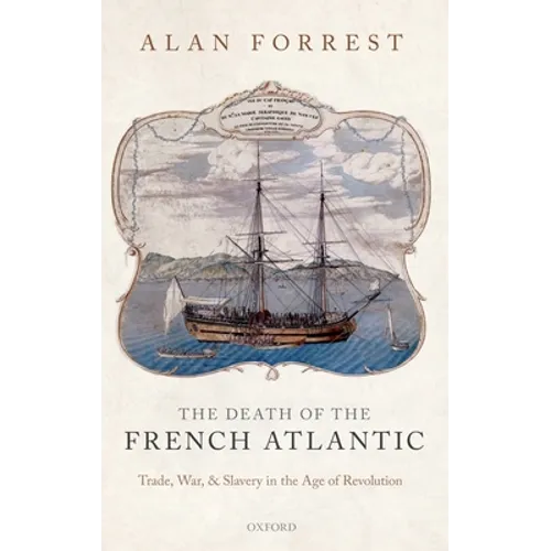 Death of the French Atlantic: Trade, War, and Slavery in the Age of Revolution