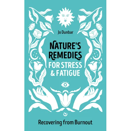Nature's Remedies for Stress and Fatigue: Recovering from Burnout