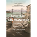 Spirits of San Francisco: Voyages Through the Unknown City