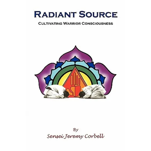 Radiant Source: Cultivating Warrior Consciousness