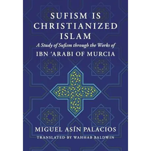 Sufism Is Christianized Islam: A Study through the Works of Ibn Arabi of Murcia